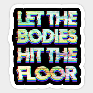 Let the Bodies Hit the Floor Sticker